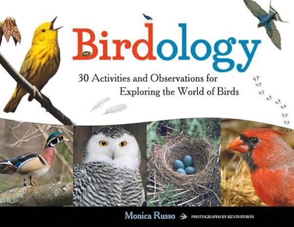 Birdology: 30 Activities and Observations for Exploring the World of Birds